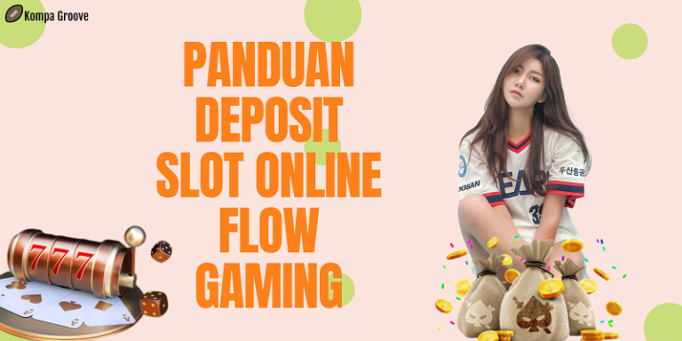 Panduan Deposit Slot Online Flow Gaming