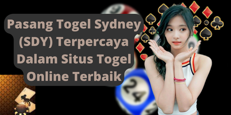 Pasang Togel Sydney (SDY) Terpercaya Dalam Situs Togel Online Terbaik