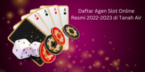 Daftar Agen Slot Online Resmi 2022-2023 di Tanah Air